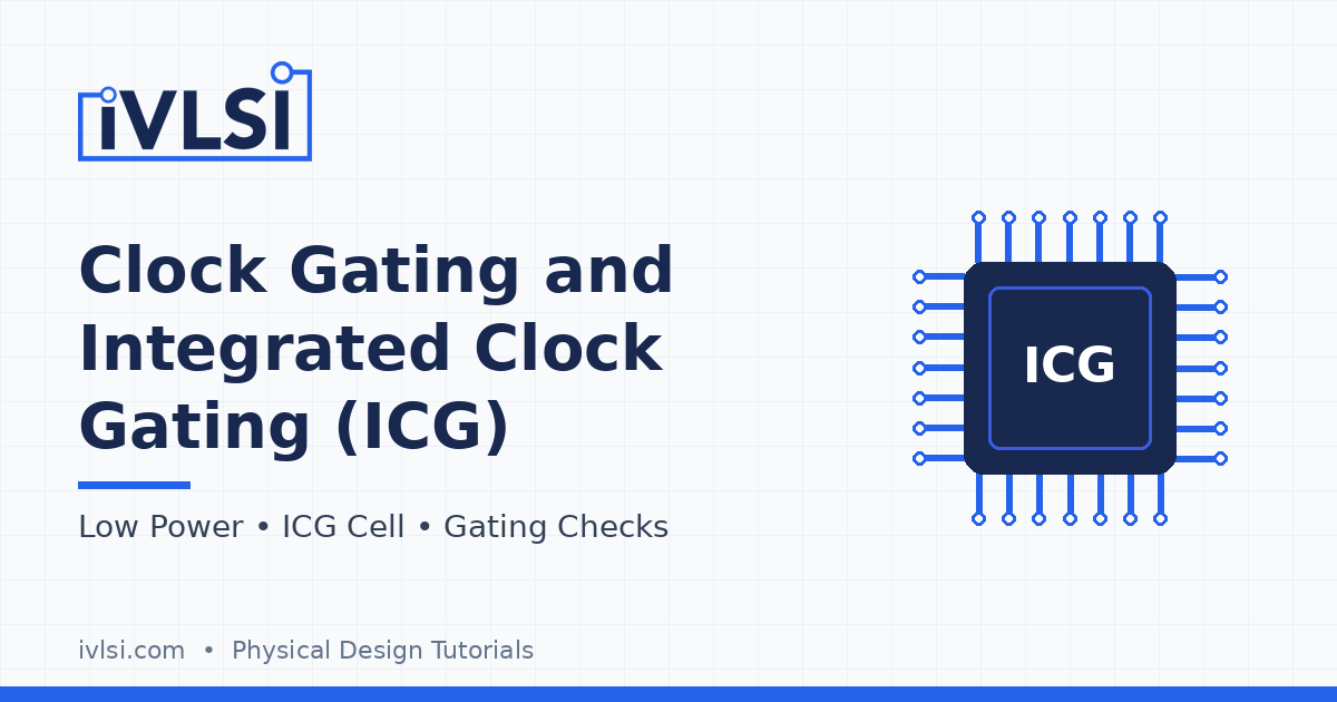Clock Gating and Integrated Clock Gating (ICG) - iVLSI featured image